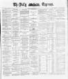 Dublin Daily Express Monday 14 January 1889 Page 1