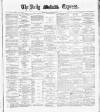 Dublin Daily Express Friday 25 January 1889 Page 1