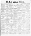 Dublin Daily Express Monday 28 January 1889 Page 1