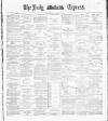 Dublin Daily Express Thursday 31 January 1889 Page 1