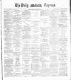 Dublin Daily Express Thursday 07 February 1889 Page 1