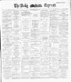 Dublin Daily Express Monday 17 June 1889 Page 1