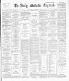 Dublin Daily Express Saturday 02 November 1889 Page 1