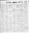 Dublin Daily Express Thursday 05 December 1889 Page 1