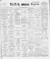 Dublin Daily Express Saturday 11 January 1890 Page 1
