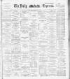 Dublin Daily Express Saturday 18 January 1890 Page 1