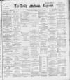 Dublin Daily Express Thursday 27 February 1890 Page 1