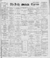 Dublin Daily Express Monday 10 March 1890 Page 1