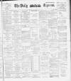 Dublin Daily Express Friday 21 March 1890 Page 1