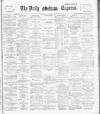 Dublin Daily Express Monday 12 May 1890 Page 1
