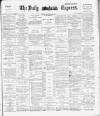 Dublin Daily Express Friday 30 May 1890 Page 1