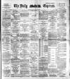 Dublin Daily Express Friday 16 January 1891 Page 1