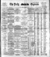 Dublin Daily Express Thursday 12 February 1891 Page 1