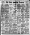Dublin Daily Express Thursday 14 May 1891 Page 1