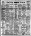 Dublin Daily Express Friday 15 May 1891 Page 1