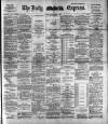 Dublin Daily Express Tuesday 19 May 1891 Page 1