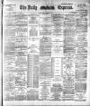 Dublin Daily Express Monday 01 February 1892 Page 1