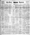 Dublin Daily Express Saturday 21 January 1893 Page 1