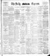 Dublin Daily Express Wednesday 22 February 1893 Page 1