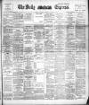 Dublin Daily Express Saturday 16 September 1893 Page 1