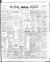 Dublin Daily Express Friday 26 January 1894 Page 1