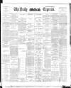 Dublin Daily Express Friday 16 February 1894 Page 1