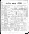 Dublin Daily Express Monday 05 March 1894 Page 1