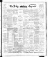 Dublin Daily Express Friday 30 March 1894 Page 1