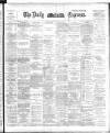 Dublin Daily Express Tuesday 10 April 1894 Page 1