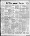 Dublin Daily Express Tuesday 15 May 1894 Page 1