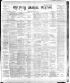 Dublin Daily Express Tuesday 08 May 1894 Page 1