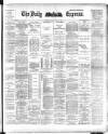 Dublin Daily Express Monday 28 May 1894 Page 1