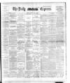 Dublin Daily Express Thursday 07 June 1894 Page 1