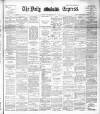 Dublin Daily Express Thursday 10 January 1895 Page 1