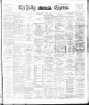 Dublin Daily Express Monday 06 May 1895 Page 1