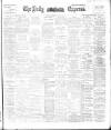 Dublin Daily Express Thursday 09 May 1895 Page 1