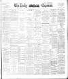 Dublin Daily Express Friday 10 May 1895 Page 1