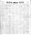 Dublin Daily Express Saturday 11 May 1895 Page 1