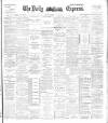 Dublin Daily Express Monday 13 May 1895 Page 1