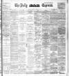 Dublin Daily Express Thursday 15 August 1895 Page 1