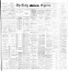 Dublin Daily Express Friday 08 May 1896 Page 1