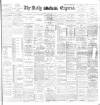 Dublin Daily Express Monday 11 May 1896 Page 1
