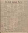Dublin Daily Express Saturday 19 May 1906 Page 1