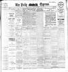 Dublin Daily Express Tuesday 30 March 1909 Page 1