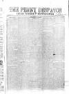 Penny Despatch and Irish Weekly Newspaper Saturday 11 April 1863 Page 1