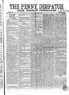 Penny Despatch and Irish Weekly Newspaper Saturday 22 April 1865 Page 1