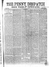 Penny Despatch and Irish Weekly Newspaper Saturday 13 May 1865 Page 1