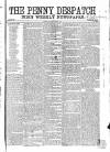 Penny Despatch and Irish Weekly Newspaper Saturday 02 March 1867 Page 1