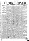 Penny Despatch and Irish Weekly Newspaper Saturday 11 May 1867 Page 1