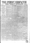 Penny Despatch and Irish Weekly Newspaper Saturday 01 June 1867 Page 1